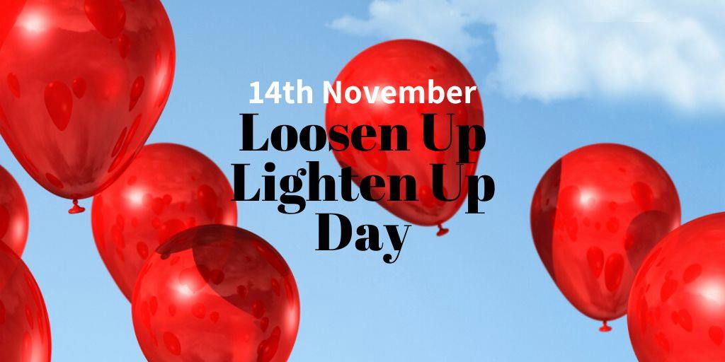 Loosen Up Lighten Up Day