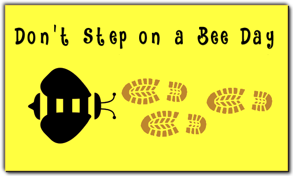 Don't Step On A Bee Day