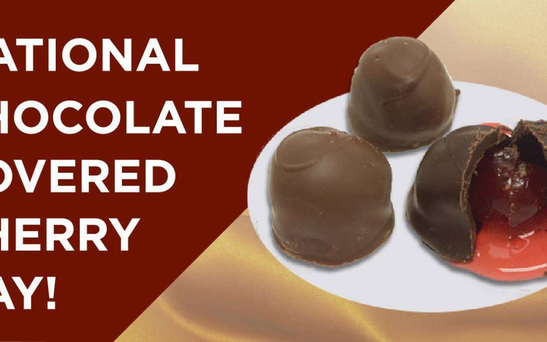 National Chocolate Covered Cherry Day – January 3, 2022